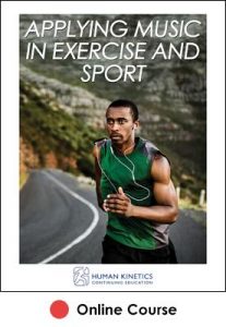 Applying Music in Exercise and Sport Online CE Course