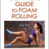 Complete Guide to Foam Rolling eBook with CE Exam